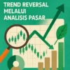 Mengidentifikasi Trend Reversal Melalui Analisis Pasar